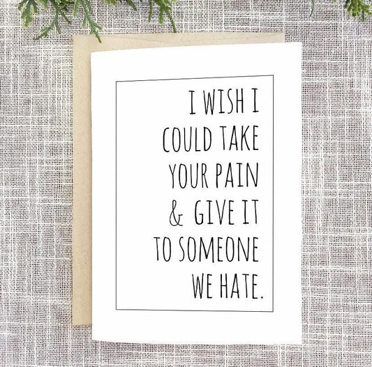 Take Your Pain - Funny Sympathy Card