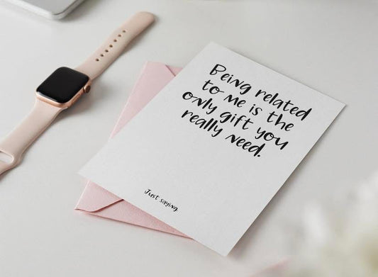 Being Related to me is the Only Gift You Need Card