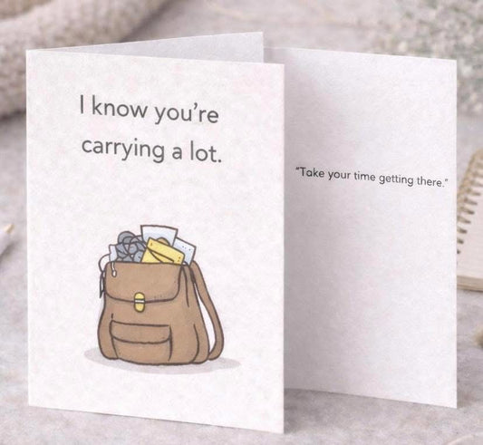I Know You're Carrying a Lot Card