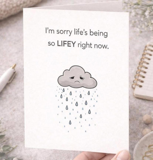 Im Sorry Life's Being So LIFEY Right Now Card