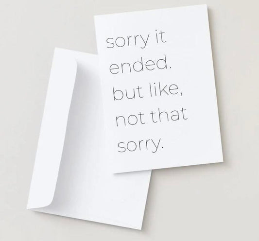 Sorry It Ended But Like, Not That Sorry Card